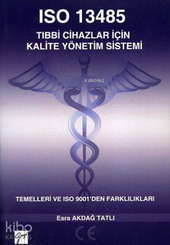 ISO 13485 Tıbbi Cihazlar için Kalite Yönetim Sistemi; Temelleri ve ISO 9001'den Farklılıkları