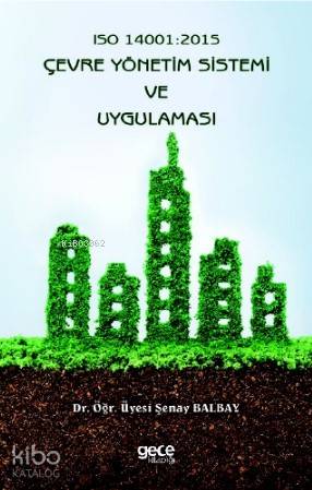 Iso 14001 : 2015 Çevre Yönetim Sistemi ve Uygulaması