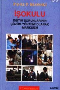 İşokulu; Eğitim Sorunlarının Çözüm Yöntemi Olarak Marksizm - Kitapiks.