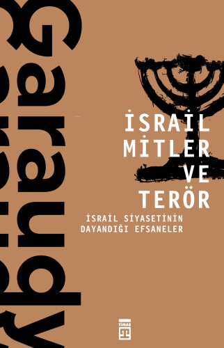 İsrail Mitler ve Terör; İsrail Siyasetinin Dayandığı Efsaneler - Kitap