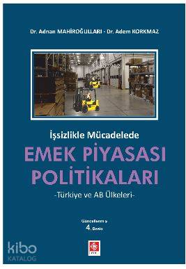 İşsizlikle Mücadelede Emek Piyasası Politikaları; -Türkiye ve AB Ülkeleri-