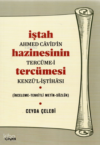 İştah Hazinesinin Tercümesi;Ahmed Cavid’in Tercüme-i Kenzü’l-İştahası