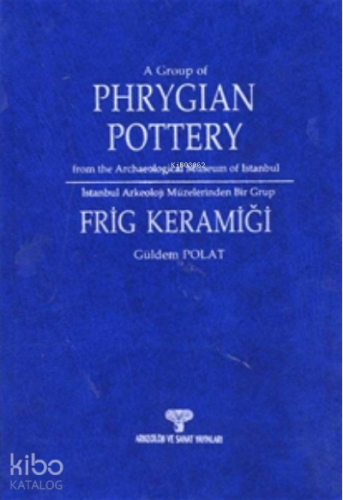 İstanbul Arkeoloji Müzeleri'nden Bir Grup Frig Keramiği