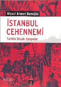 İstanbul Cehennemi; Tarihte Büyük Yangınlar - Kitapiks.com