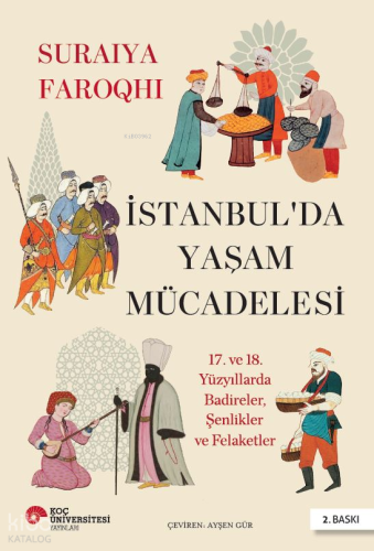 İstanbul’da Yaşam Mücadelesi -  17. ve 18. Yüzyıllarda Badireler, Şenlikler ve Felaketler