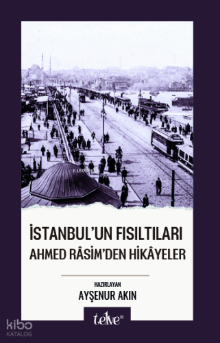 İstanbul Fısıltıları;Ahmed Râsim'den Hikâyeler