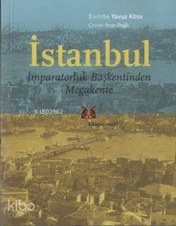 İstanbul - İmparatorluk Başkentinden Megakente