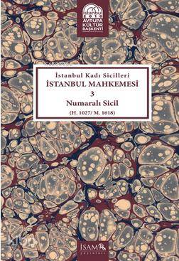 İstanbul Kadı Sicilleri İstanbul Mahkemesi 3 Numaralı Sici; (H. 1027 /