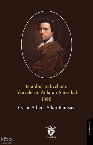 İstanbul Kahvehane Hikayelerini Anlatan Amerikalı 1898