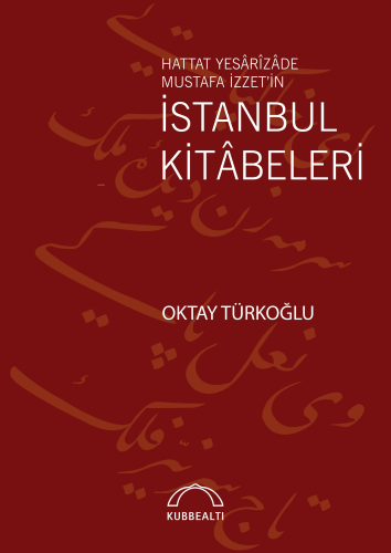 İstanbul Kitâbeleri;Hattat Yesârîzâde Mustafa İzzet’in - Kitapiks.com