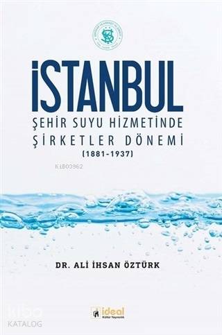 İstanbul Şehir Suyu Hizmetinde Şirketler Dönemi (1881-1937)