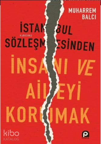 İstanbul Sözleşmesinden İnsanı ve Aileyi Korumak - Kitapiks.com