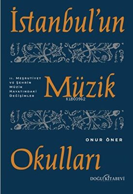 İstanbul`un Müzik Okulları - 2. Meşrutiyet ve Şehrin Müzik Hayatındaki Değişimler