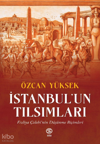 İstanbul’un Tılsımları; Evliya Çelebi’nin Düşünme Biçimleri