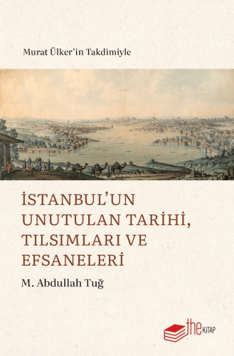 İstanbul’un Unutulan Tarihi, Tılsımları ve Efsaneleri - Kitapiks.com