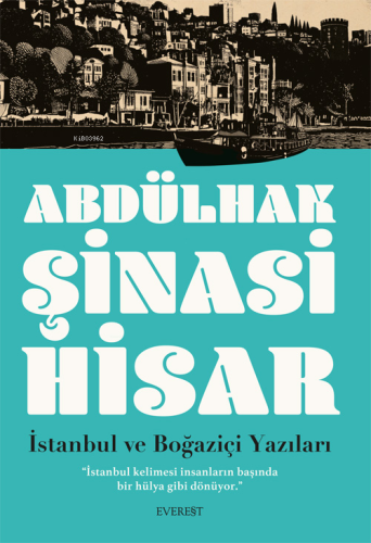 İstanbul ve Boğaziçi Yazıları;"İstanbul Kelimesi İnsanların Başında Bir Hülya Gibi Dönüyor.” Dört “Geçmiş Zaman Hikâyesi”