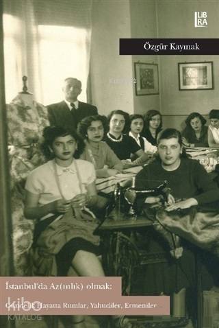 İstanbul'da Az(ınlık) Olmak: Gündelik Hayatta Rumlar, Yahudiler, Ermeniler