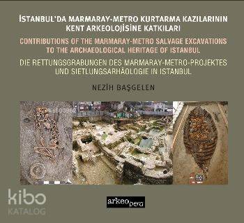 İstanbul'da Marmaray Metro Kazılarının Kent Arkeolojisine Katkıları
