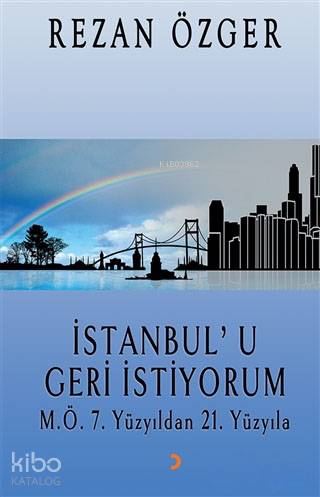 İstanbul'u Geri İstiyorum; M.Ö.7. Yüzyıldan 21.Yüzyıla