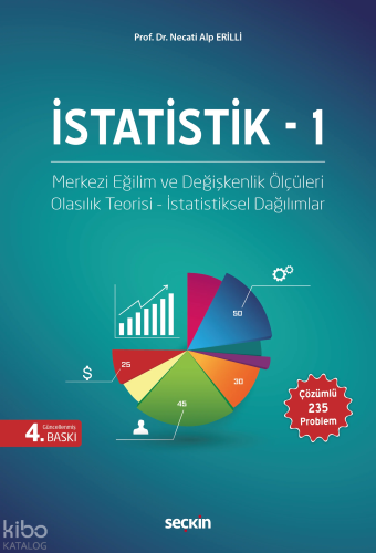 İstatistik – 1;Merkezi Eğilim ve Değişkenlik Ölçüleri Olasılık Teorisi - İstatistiksel Dağılımlar