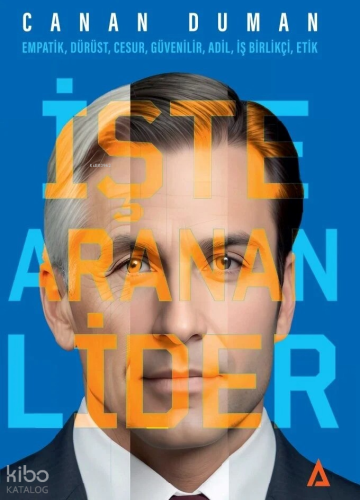 İşte Aranan Lider;Empatik, Dürüst, Cesur, Güvenilir, Adil, İş Birlikçi, Etik