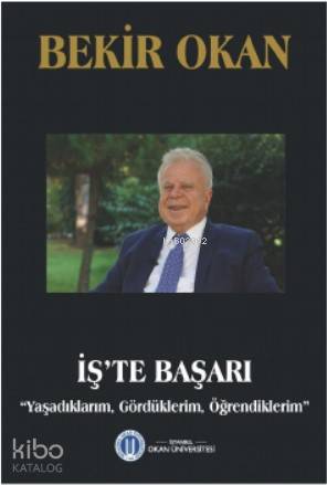 İş'te Başarı; "Yaşadıklarım, Gördüklerim, Öğrendiklerim"