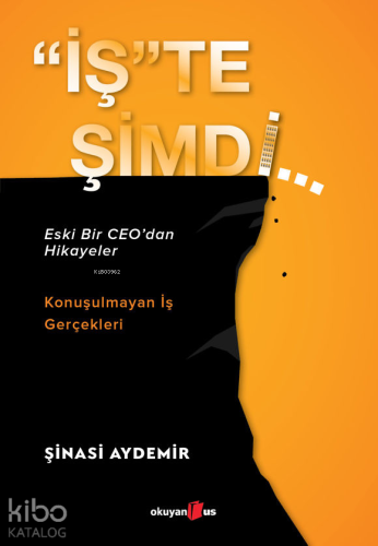 "İş"te Şimdi; Eski Bir CEO'dan Hikayeler, Konuşulmayan İş Gerçekleri -