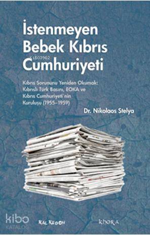 İstenmeyen Bebek Kıbrıs Cumhuriyeti; Kıbrıs Sorununu Yeniden Okumak: Kıbrıslı Türk Basını, EOKA ve Kıbrıs Cumhuriyetinin Kuruluşu