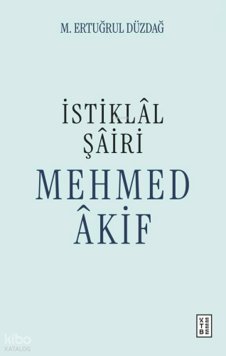 İstiklâl Şâiri Mehmed Âkif
