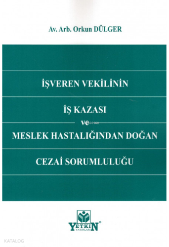 İşveren Vekilinin İş Kazası ve Meslek Hastalığından Doğan Cezai Sorumluluğu