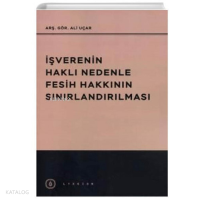 İşverenin Haklı Nedenle Fesih Hakkının Sınırlandırılması