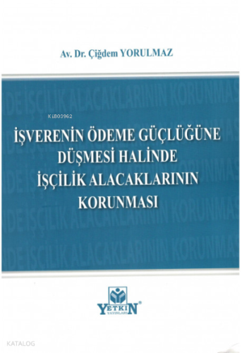 İşverenin Ödeme Güçlüğüne Düşmesi Halinde İşçilik Alacaklarının Korunması