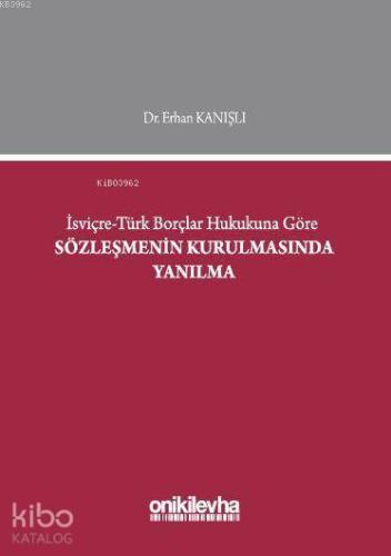 İsviçre - Türk Borçlar Hukukuna Göre Sözleşmenin Kurulmasında Yanılma
