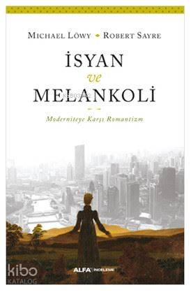 İsyan ve Melankoli; Moderniteye Karşı Romantizm
