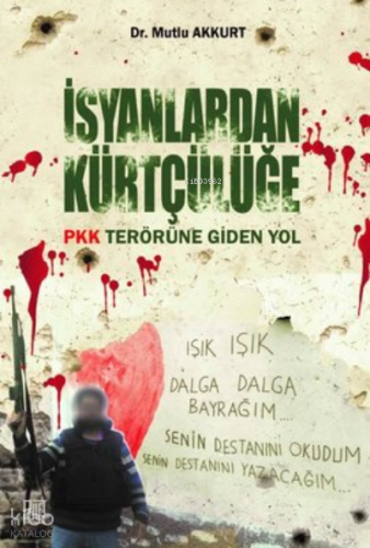 İsyanlardan Kürtçülüğe Pkk Terörüne Giden Yol