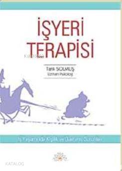 İşyeri Terapisi; İş Yaşamında Kişilik ve Davranış Sorunları
