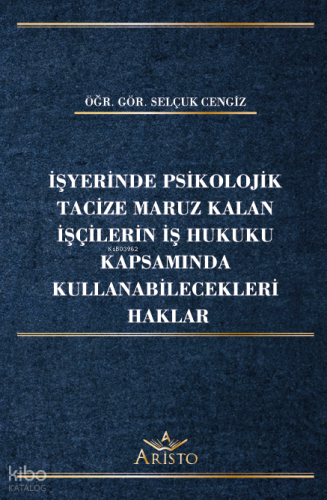 İşyerinde Psikolojik Tacize Maruz Kalan İşçilerin İş Hukuku Kapsamında Kullanabilecekleri Haklar