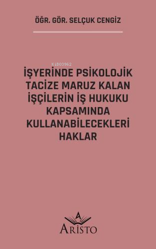 İşyerinde Psikolojik Tacize Maruz Kalan İşçilerin İş Hukuku Kapsamında Kullanabilecekleri Haklar