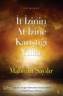 İt İzinin At İzine Karıştığı Yıllar; Gerçek bir tanığın kaleminden roman tadında 12 Eylül öncesi ve sonrası