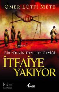 İtfaiye Yakıyor; Bir Derin Devlet Geyiği