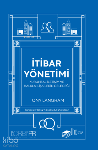İtibar Yönetimi ; Kurumsal İletişim ve Halkla İlişkilerin Geleceği - K