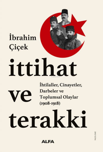 İttihat ve Terakki;İhtilaller, Cinayetler, Darbeler ve Toplumsal Olaylar (1908-1918)