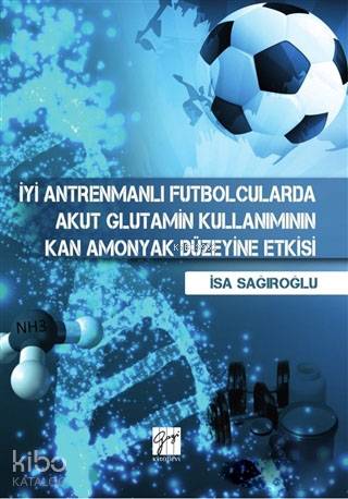 İyi Antrenmanlı Futbolcularda Akut Glutamin Kullanımının Kan Amonyak Düzeyine Etkisi
