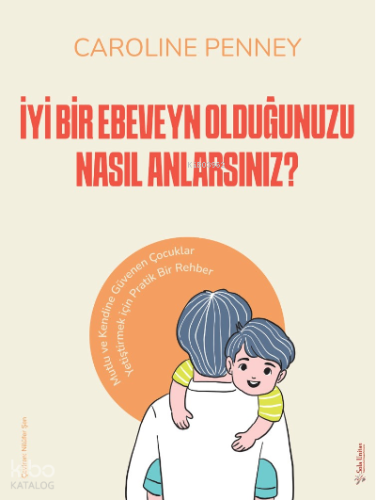 İyi Bir Ebeveyn Olduğunuzu Nasıl Anlarsınız?;Mutlu ve Kendine Güvenen Çocuklar Yetiştirmek için Pratik Bir Rehber