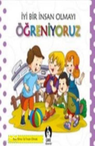 İyi Bir İnsan Olmayı Öğreniyoruz - Kitapiks.com