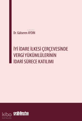 İyi İdare İlkesi Çerçevesinde Vergi Yükümlülerinin İdari Sürece Katılımı
