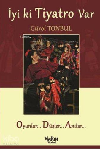 İyi ki Tiyatro Var; Oyunlar... Düşler... Anılar...