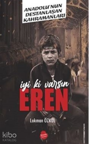 İyi Ki Varsın Eren;Anadolu'nun Destanlaşan Kahramanları