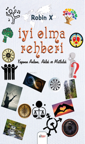 İyi Olma Rehberi Yaşamın Anlamı, Ahlak ve Mutluluk