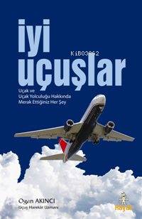 İyi Uçuşlar; Uçak ve Uçak Yolculuğu Hakkında Merak Ettiğiniz Her Şey